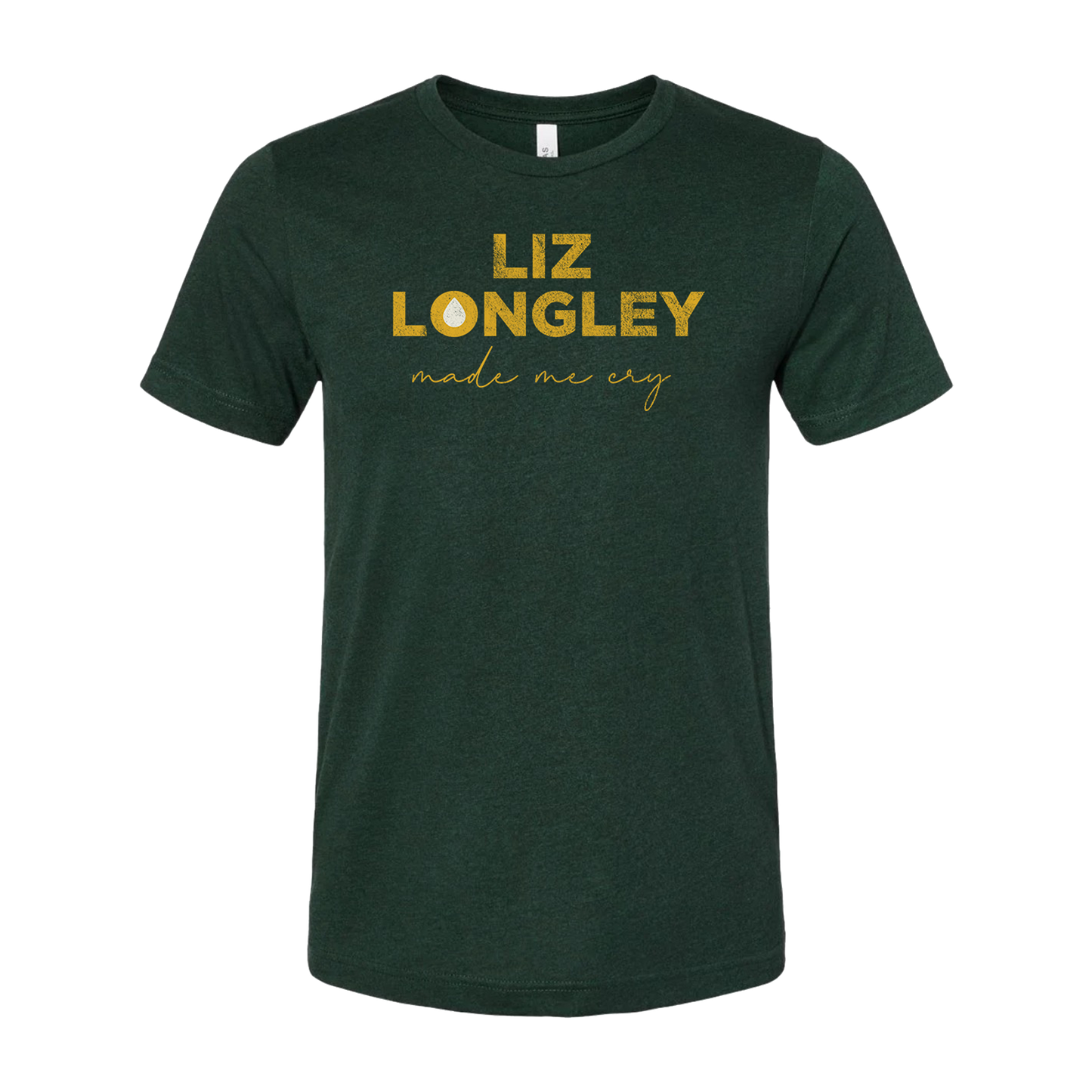 Liz Longley Made Me Cry Crew Neck T-Shirt